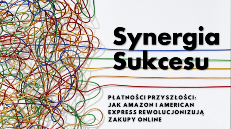 Plucky Rebels - Synergia Sukcesu - Płatności przyszłości: Jak Amazon i American Express rewolucjonizują zakupy online