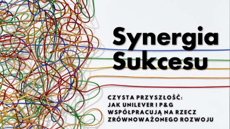 Plucky Rebels - Synergia Sukcesu - Czysta przyszłość: Jak Unilever i P&G współpracują na rzecz zrównoważonego rozwoju