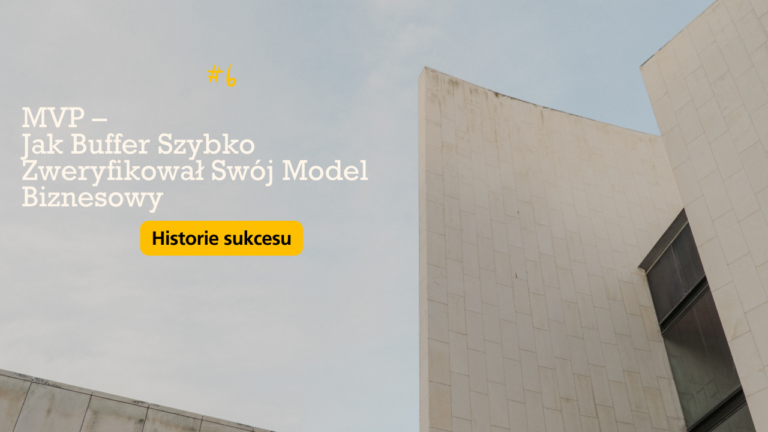 MVP – Jak Buffer Szybko Zweryfikował Swój Model Biznesowy